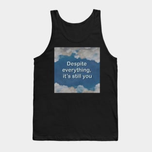 Despite everything it’s still you Tank Top